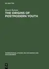 The Origins of Postmodern Youth: Informal Youth Movements in a Comparative Persp