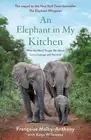 Elephant in My Kitchen : What the Herd Taught Me About Love, Courage and Surv...