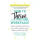 How to Thrive in the Virtual Workplace: Simple and Effective Tips for Successful, Productive, and Empowered Remote Work