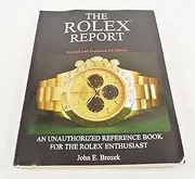 [John E. Brozek] The Rolex Report: An Unauthorized Reference Book For The Rolex Enthusiast