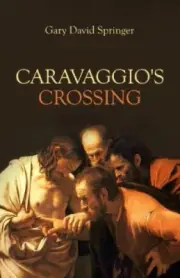 Caravaggio's Crossing by Springer, Gary David [Paperback]