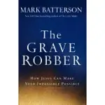 THE GRAVE ROBBER: HOW JESUS CAN MAKE YOUR IMPOSSIBLE POSSIBLE