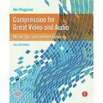 COMPRESSION FOR GREAT VIDEO AND AUDIO: MASTER TIPS AND COMMON SENSE