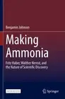 Making Ammonia: Fritz Haber, Walther Nernst, and the Nature of Scientific Discov