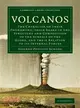 Volcanos：The Character of Their Phenomena, Their Share in the Structure and Composition of the Surface of the Globe, and Their Relation to its Internal Forces