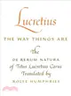 Lucretius the Way Things Are ─ The De Rerum Natura of Titus Lucretius Carus