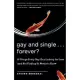 Gay And Single...Forever?: 10 Things Every Gay Guy Looking For Love (And Not Finding It) Needs To Know