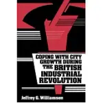 COPING WITH CITY GROWTH DURING THE BRITISH INDUSTRIAL REVOLUTION