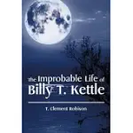 THE IMPROBABLE LIFE OF BILLY T. KETTLE