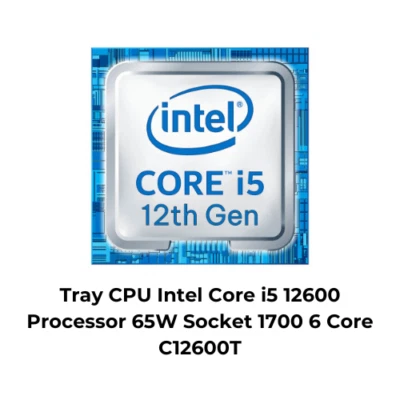 Tray CPU Intel Core i5 12600 Processor 65W Socket 1700 6 Core C12600T