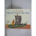 COME AWAY FROM THE WATER SHIRLEY_JOHN BURN【T4／原文小說_EQF】書寶二手書