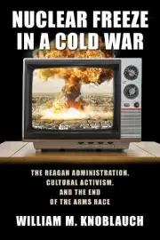 William M. Knoblauch Nuclear Freeze in a Cold War (Paperback)