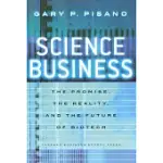 SCIENCE BUSINESS: THE PROMISE, THE REALITY, AND THE FUTURE OF BIOTECH