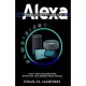 Alexa Echo Instructions: 1000+ Alexa Tips and Tricks How to use your Amazon Alexa Devices