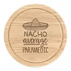 Nacho Average Paramedic Round Chopping Cheese Board Best Doctor Funny Awesome