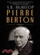 Pierre Berton: A Biography