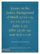 Essays in the Judaic Background of Mark 11:12-14, 20-21; 15:23, Luke 1:37, John 19:28-30, and Acts 11:28