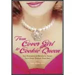 FROM COVER GIRL TO COOKIE QUEEN: LIFE INGREDIENTS & RECIPES TO SATISFY YOUR SWEET TOOTH & YOUR SOUL