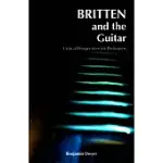 BRITTEN AND THE GUITAR: CRITICAL PERSPECTIVES FOR PERFORMERS