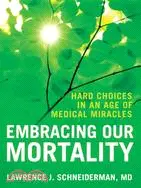 Embracing Our Mortality: Hard Choices in an Age of Medical Miracles