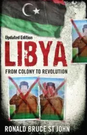 Libya: From Colony to Revolution by Ronald Bruce St John (Paperback)
