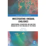 INVESTIGATING UNEQUAL ENGLISHES: UNDERSTANDING, RESEARCHING AND ANALYSING INEQUALITIES OF THE ENGLISHES OF THE WORLD