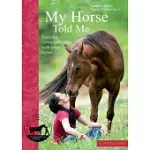 MY HORSE TOLD ME: EVERYDAY COMMUNICATION WITH YOUR HORSE