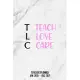 Teach Love Care: Teacher’’s 18 Month Planner, Jan 2020 - Aug 2021, Perfect For Teacher’’s Up Until The End Of School 2021 - Daily/Weekly