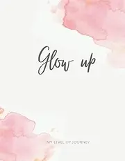 Glow up Journal: My Level up Journey: Self Improvement for Women - Gratitute, Motivation, Goal Setting