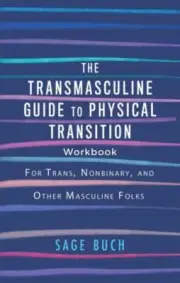 The Transmasculine Guide to Physical Transition Workbook by Sage Buch 9781648411