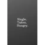 SINGLE. TAKEN. HUNGRY.: VALENTINES DAY FOR SINGLES-WEEKLY MEAL PLANNER FOR PERSONAL OR FAMILY MEAL ORGANIZATION - 6X9 120 PAGES