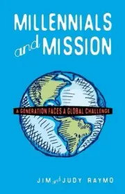 Millennials and Mission: A Generation Faces a Global Challenge by James Raymo (E