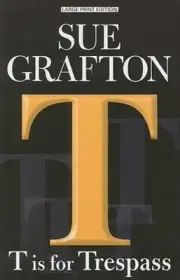 Kinsey Millhone Alphabet Ser.: T Is for Trespass by Sue Grafton (2008, Trade...