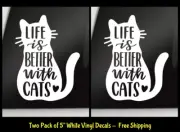Life is Better with Cats Two 5" White Vinyl Decals Car Window Tablet Notebook