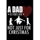 A Dad Is For Life Not Just For Christmas: Funny Christmas Notebook and Journal with Lined Pages. Great Stocking Stuffer or White Elephant Gift.
