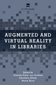 Augmented and Virtual Reality in Libraries by Jolanda-Pieta van Arnhem: New