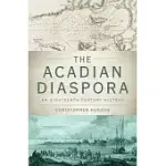 THE ACADIAN DIASPORA: AN EIGHTEENTH-CENTURY HISTORY