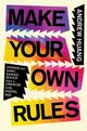 Make Your Own Rules: Stories and Hard-Earned Advice from a Creator in the Digital Age