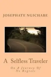 A Selfless Traveler: On A Journey Of No Regrets by Josephate Ngichabe (English)