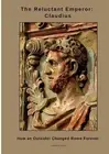 The Reluctant Emperor: Claudius: How an Outsider Changed Rome Forever by Umberto