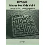 DIFFICULT MAZES FOR KIDS VOL 4: 100+ FUN AND CHALLENGING MAZES