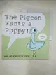 【書寶二手書T1／少年童書_DXG】The Pigeon Wants a Puppy!_Mo Willems