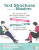 Text Structures from the Masters ─ 50 Lessons and Nonfiction Mentor Texts to Help Students Write Their Way in & Read Their Way Out of Every Single Imaginable Genre: Grades 6-10