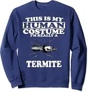 keoStore This is My Human Costume I'm Really A Termite Funny Sweatshirt ds1237