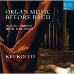 ORGAN MUSIC BEFORE BACH - WORKS BY PACHELBEL, FROBERGER, MUFFAT, A.O. / KEI KOITO