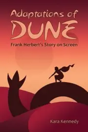 Adaptations of Dune: Frank Herbert's Story on Screen by Kara Kennedy Paperback B