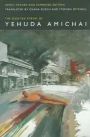 THE SELECTED POETRY OF YEHUDA AMICHAI, NEWLY REVISED AND By Chana Bloch **NEW**