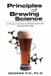 Principles of Brewing Science: A Study of Serious Brewing Issues by George Fix (