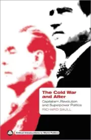 The Cold War and After: Capitalism, Revolution and Superpower Politics by Richar