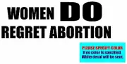 WOMEN DO REGRET ABORTION Vinyl decal sticker Graphic Die Cut CAR Truck Window 7"